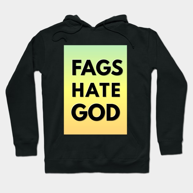 FAGS HATE GOD (God hates fags parody) Hoodie by GlitterMess